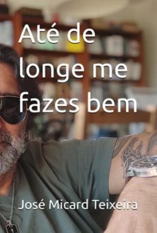 ate de longe me fazes bem (ebook)-josé micard teixeira-9798300886882