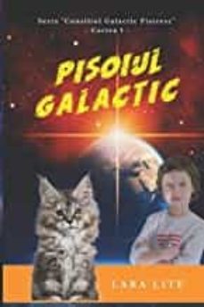 pisoiul galactic: prima carte din seria ]consiliul galactic pisicesc] (romanian edition) (consiliul galactic pisicesc-lara lite-9798673863282