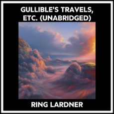 gullible's travels, etc. (unabridged) (audiolibro)-ring lardner-9798822560482