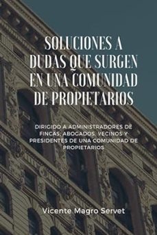 soluciones a dudas que surgen en una comunidad de propietarios: dirigido a administradores de fincas, abogados, vecinos y        presidentes de comunidad-vicente magro servet-9798876959782