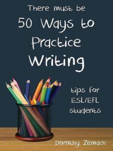 fifty ways to practice writing: tips for esl/efl students (ebook)-dorothy zemach-cdlxi00346382
