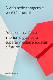 a vida pede coragem e voce ta pronto! (ebook)-camila queiroz-3410007089392