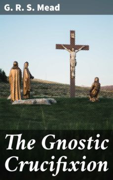 the gnostic crucifixion (ebook)-g.r. mead-4057664623492