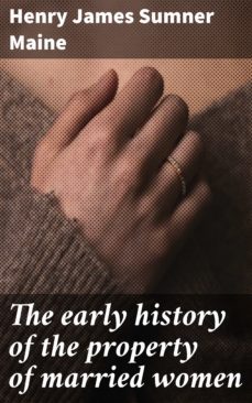 the early history of the property of married women (ebook)-henry james sumner maine-4064066064792