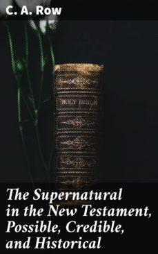 the supernatural in the new testament, possible, credible, and historical (ebook)-c. a. row-4064066096892