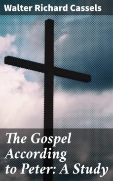 the gospel according to peter: a study (ebook)-walter richard cassels-4064066099992
