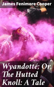 wyandotte; or, the hutted knoll: a tale (ebook)-james fenimore cooper-4064066165192