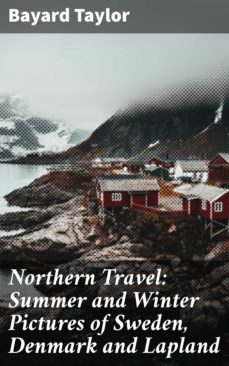 northern travel: summer and winter pictures of sweden, denmark and lapland (ebook)-bayard taylor-4064066176792
