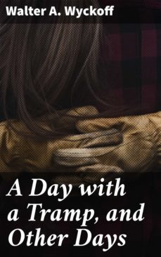 a day with a tramp, and other days (ebook)-walter a. wyckoff-4064066230692
