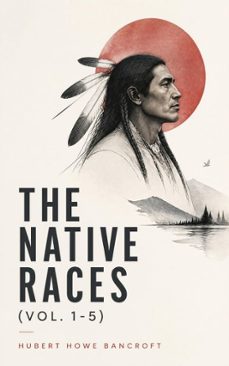 the native races (vol. 1-5) (ebook)-hubert howe bancroft-4064066387792