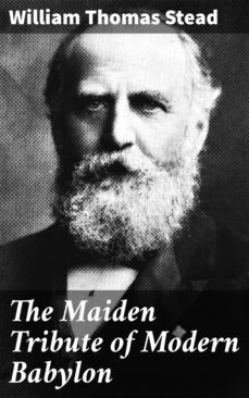 the maiden tribute of modern babylon (ebook)-william thomas stead-4064066401092