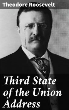 third state of the union address (ebook)-theodore roosevelt-4064066409692