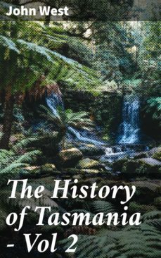 the history of tasmania - vol 2 (ebook)-john west-4066338098092
