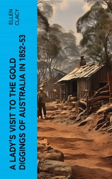 a lady's visit to the gold diggings of australia in 1852-53 (ebook)-ellen clacy-4066339570092