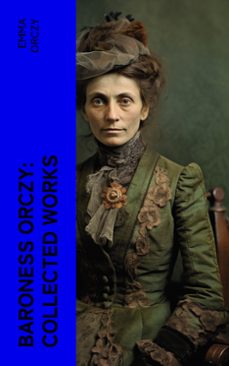 baroness orczy: collected works (ebook)-emma orczy-4066339572492