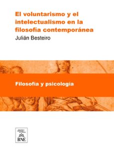 el voluntarismo y el intelectualismo en la filosofia contemporanea tesis doctoral... (ebook)-julian besteiro-4099995482492