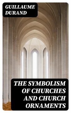 the symbolism of churches and church ornaments (ebook)-guillaume durand-8596547100492