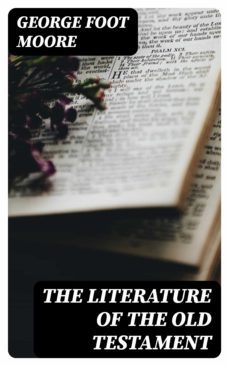 the literature of the old testament (ebook)-george foot moore-8596547158592