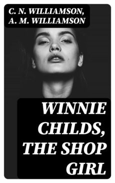 winnie childs, the shop girl (ebook)-c. n. williamson-a. m. williamson-8596547238492