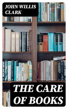 the care of books (ebook)-john willis clark-8596547305392