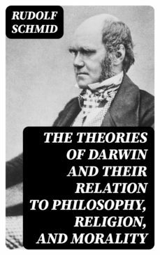 the theories of darwin and their relation to philosophy, religion, and morality (ebook)-rudolf schmid-8596547340492