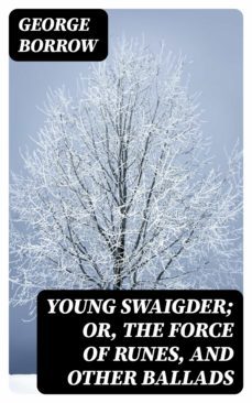 young swaigder; or, the force of runes, and other ballads (ebook)-george borrow-8596547343592