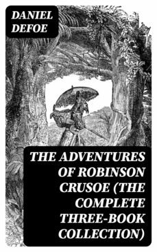 the adventures of robinson crusoe (the complete three-book collection) (ebook)-daniel defoe-8596547385592