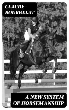 a new system of horsemanship (ebook)-claude bourgelat-8596547413592
