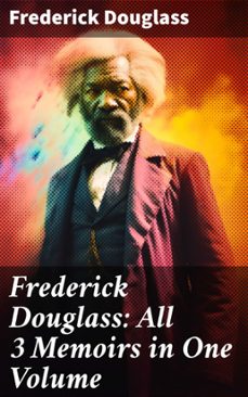 frederick douglass: all 3 memoirs in one volume (ebook)-frederick douglass-8596547681892