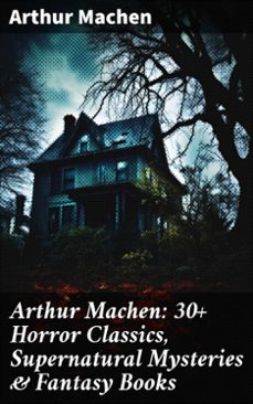 arthur machen: 30+ horror classics, supernatural mysteries &amp; fantasy books (ebook)-arthur machen-8596547688792