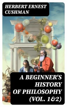 a beginner's history of philosophy (vol. 1&amp;2) (ebook)-herbert ernest cushman-8596547730392