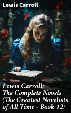 lewis carroll: the complete novels (the greatest novelists of all time  book 12) (ebook)-lewis carroll-8596547787792