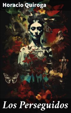 los perseguidos (ebook)-horacio quiroga-8596547825692