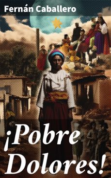 ¡pobre dolores! (ebook)-fernan caballero-8596547827092