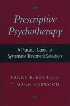 prescriptive psychotherapy: a practical guide to systematic treat ment selection-larry e. beutler-9780195136692