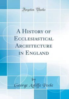 a history of ecclesiastical architecture in england (classic reprint)-9780266570592