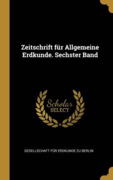 zeitschrift fur allgemeine erdkunde. sechster band-9780270493092