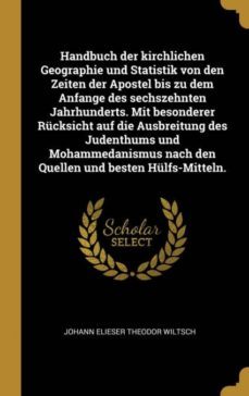 handbuch der kirchlichen geographie und statistik von den zeiten der apostel bis zu dem anfange des sechszehnten jahrhunderts. mit besonderer rucksicht auf die ausbreitung des judenthums und mohammedanismus nach den quellen und besten hulfs-mitteln.-9780274048892