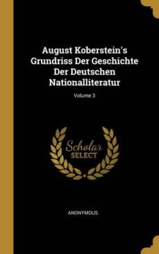 august kobersteins grundriss der geschichte der deutschen nationalliteratur; volume 3-9780274328192