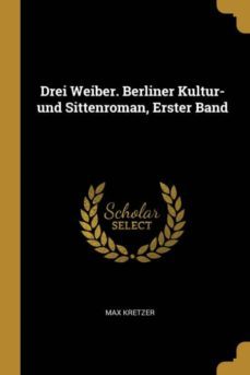 drei weiber berliner kultur und sittenroman erster band-9780341540892