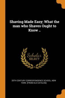 shaving made easy; what the man who shaves ought to know ..-9780342565092