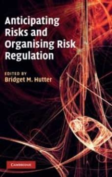 anticipating risks and organising risk regulation-bridget m. hutter-9780521193092