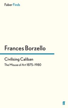 civilising caliban (ebook)-frances borzello-9780571317592