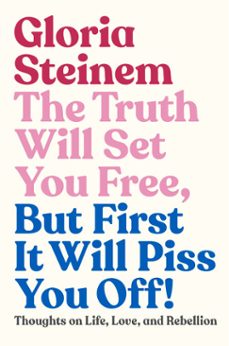the truth will set you free, but first it will piss you off! (ebook)-gloria steinem-9780593132692