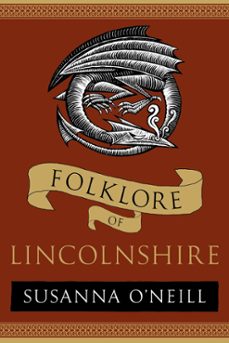 folklore of lincolnshire (ebook)-susanna o'neill-9780752482392