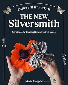 the new silversmith: innovative, sustainable techniques for creating nature-inspired jewelry-nicole ringgold-9780760385692