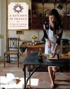 a kitchen in france: a year of cooking in my farmhouse-mimi thorisson-9780804185592