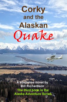 corky and the alaskan quake, a suspense novel, the third book in the alaskan adventure series (ebook)-bill richardson-9780988531192