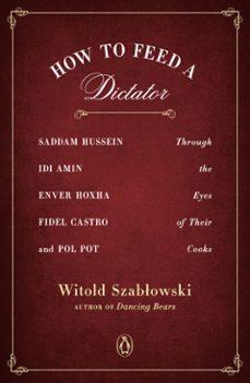 how to feed a dictator (ebook)-witold szablowski-9781101993392