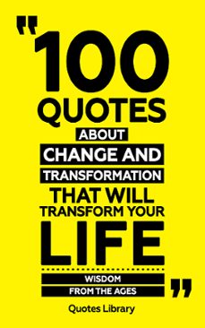100 quotes about change and transformation (revised) (ebook)-quotes library-9781304074492